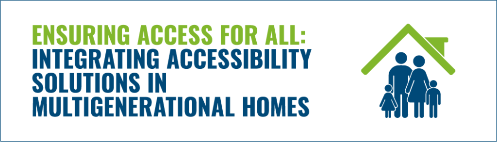 Title graphic for Ensuring Access for All: Integrating Accessibility Solutions in Multigenerational Homes